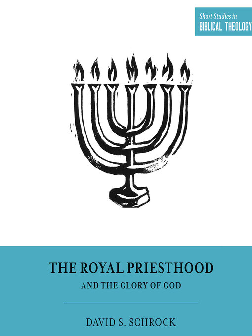 Title details for The Royal Priesthood and the Glory of God by David S. Schrock - Available